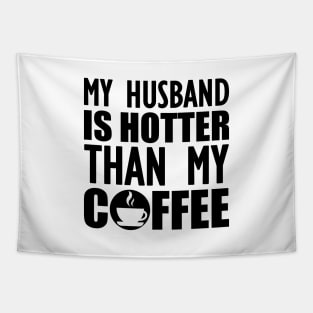 My husband is hotter than my coffee Tapestry