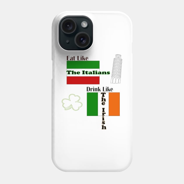 Eat Italian Drink Irish Phone Case by Ruggeri Collection