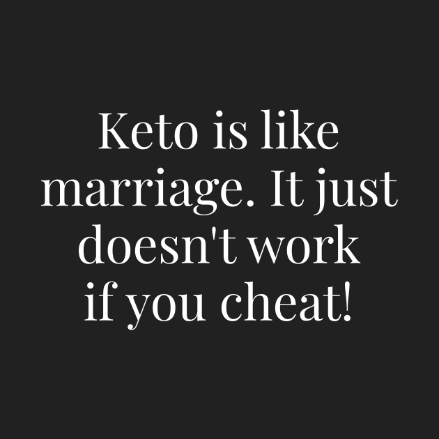 Keto Diet is Like Marriage - Ketogenic by Ketogenic Merch