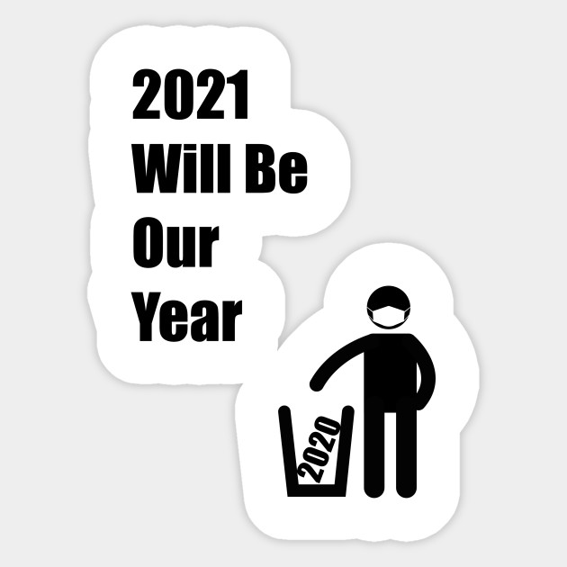 2021 Will Be Our Year 2021 Sticker Teepublic