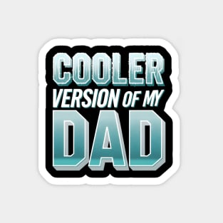 Cooler Version of My Dad Magnet