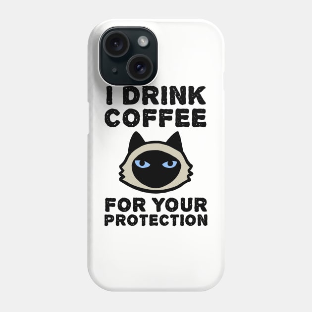 I Drink Coffee For Your Protection - Siamese Cat Phone Case by Coffee Squirrel