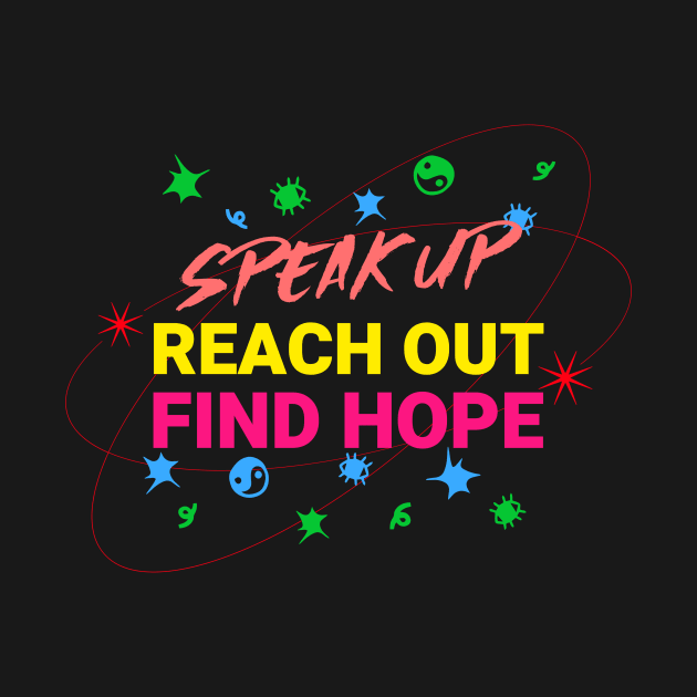 Speak Up Reach Out Find Hope Mental Health by Apparel-ently A Store