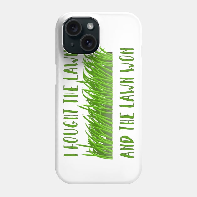 I fought the lawn, and the lawn won... Phone Case by Fiondeso