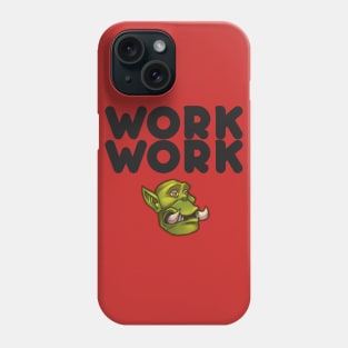 Work Work Phone Case