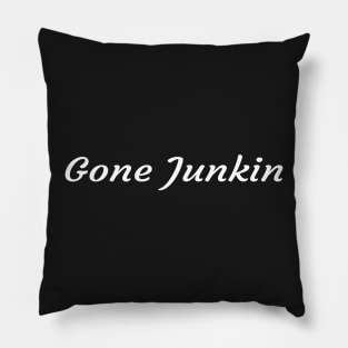 Gone Junkin, vintage lover , Gone Pickin, Junk Queen, Junking lover, junkin mama, Yard sale, Thrifting Tee Pillow