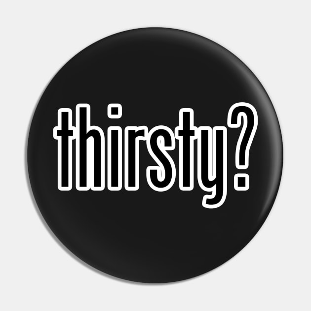 Thirsty? Pin by Iamthepartymonster