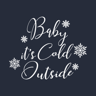 Baby It's Cold Outside T-Shirt