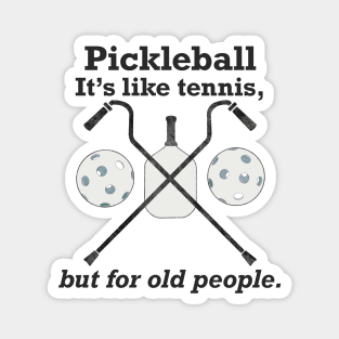 Pickleball: It’s like tennis for old people. Magnet