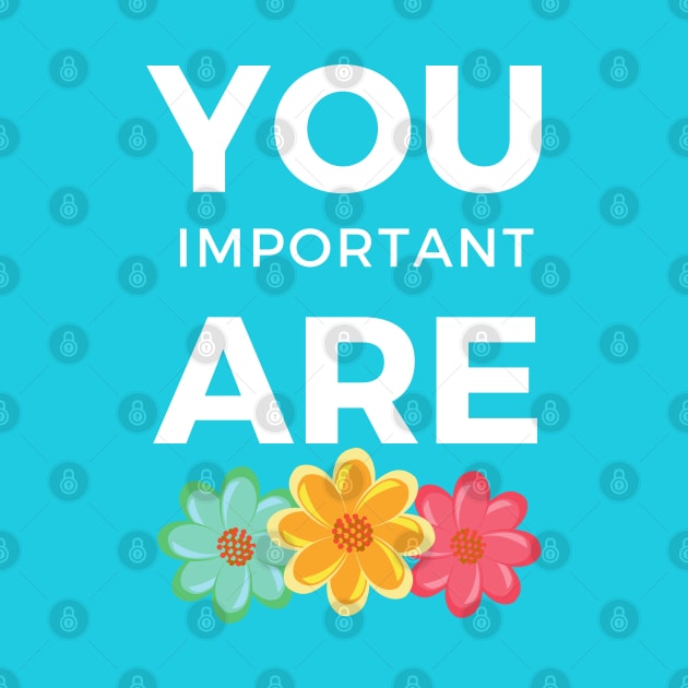 You are important Positive Quote for Girls by Syressence