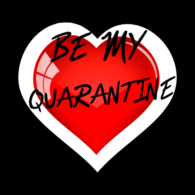 BE MY QUARANTINE by GOTOCREATE