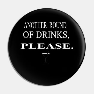 ANOTHER ROUND OF DRINKS PLEASE. Funny T-shirts. Pin