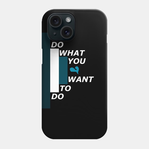 Do what you want to do Phone Case by Wilda Khairunnisa