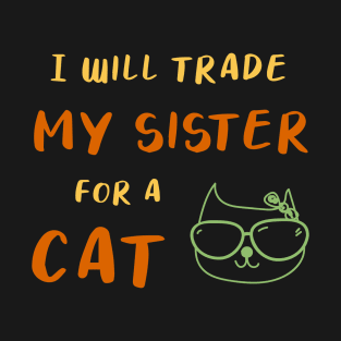 I WILL TRADE MY SISTER FOR A CAT FUNNY CAT LOVER GIFT T-Shirt