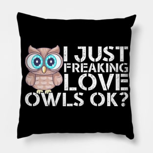 I Just Freaking Love Owls Pillow