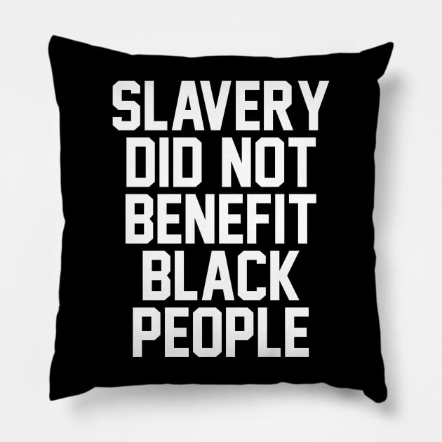SLAVERY DID NOT BENEFIT BLACK PEOPLE Pillow by StarMa