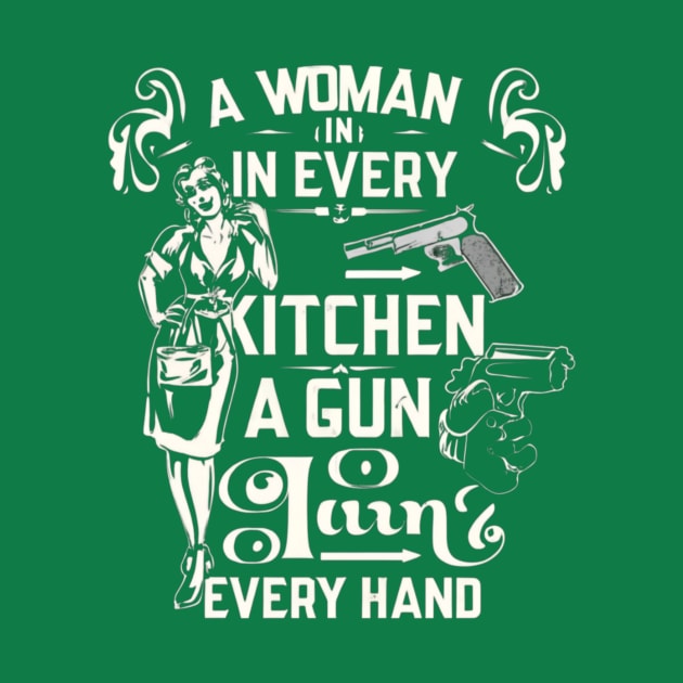 A Woman In Every Kitchen A Gun In Every Hand- funny meme by Tee.gram