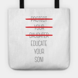 Protect your daughter - NO - Educate your son! It's high time we understand that its not about taking away your daughter's liberties. It's about teaching him to know what's wrong! Tote