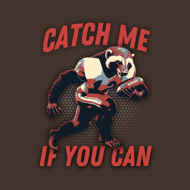 Catch Me If You Can Honey Badger Football Player by DesignArchitect