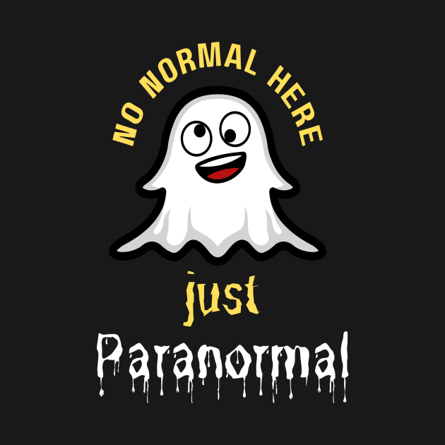 No Normal Here  Just Paranormal by Builder Ben Paranormal Workshop LLC