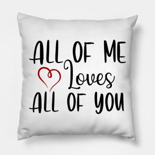 All of me loves all of you Pillow