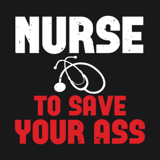 Corona Nurses - To Save Your Ass T-Shirt