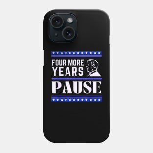 Four more years pause funny saying by Biden Phone Case