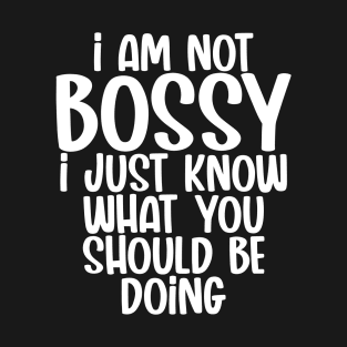 I Am Not Bossy I Just Know What You Should Be Doing T-Shirt