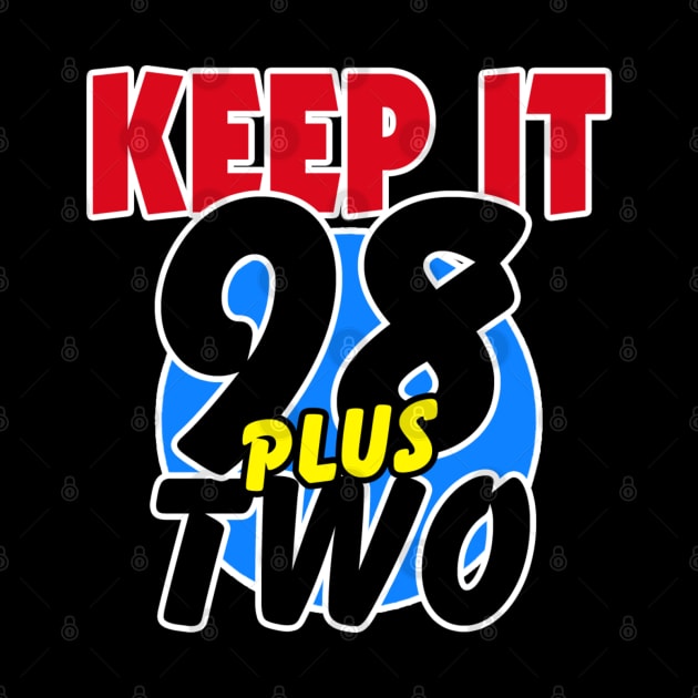 KEEP IT 98 PLUS TWO by DodgertonSkillhause