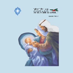 Birth Of Jesus Nativity Design- For to us a child is born, to us a son is givenIsaiah 9:6 T-Shirt