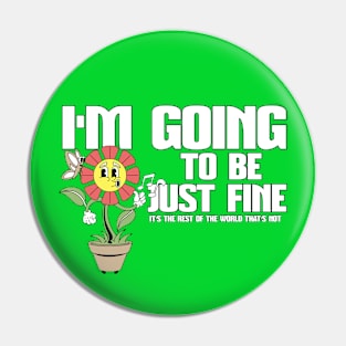 Funny I'm Going To Be Fine Happy Whistling Flower Pin