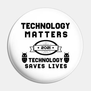 Technology Matters Technology Saves Lives | Slogan 2021 Black Pin