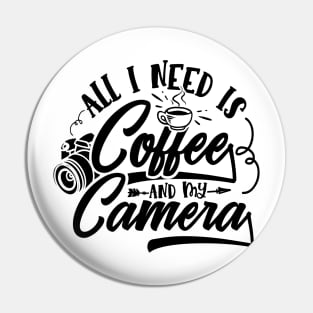 Photography Lover - All I Need is Coffee and My Camera Pin