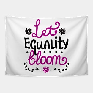 Let Equality Bloom Tapestry