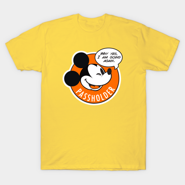 Why Yes, I am going again - Passholder - T-Shirt