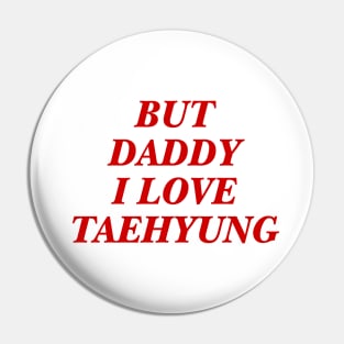 BTS - Daddy I love Taehyung Pin