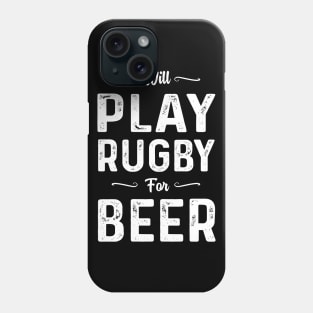 Will Play Rugby For Beer Phone Case