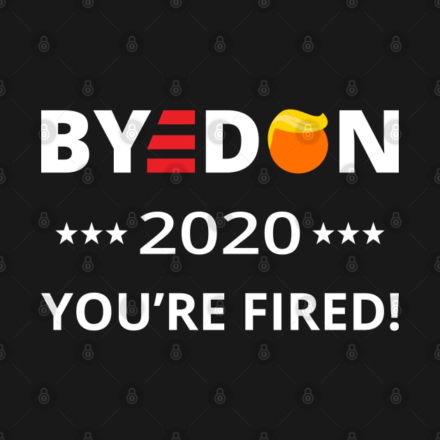 ByeDon 2020 You're Fired! Funny Biden Harris Art I by lemonpepper