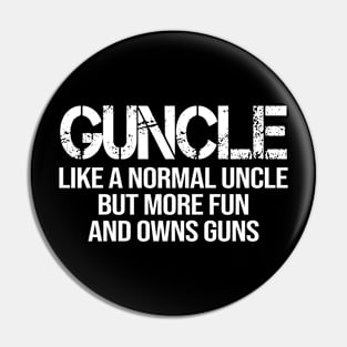 Guncle Like A Normal Uncle But More Fun And Owns Guns Pin