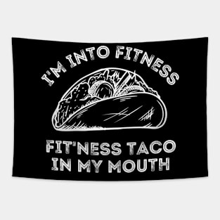 I'm Into Fitness...Fit'ness Taco In My Mouth Taco And Fitness Lover Tapestry