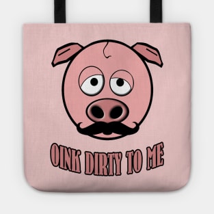 Funny Mustache Pig Oink Dirty To Me Tote