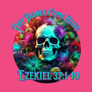 Christian Dry Bones Come Alive, 3D Flowers, 3D Skull, Neon Colors Bible Verse Shirt T-Shirt