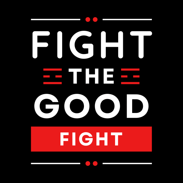 Fight the Good Fight | Christian Typography by All Things Gospel