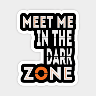 Meet Me In The Dark Zone Magnet
