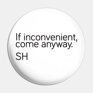 If inconvenient, come anyway Pin