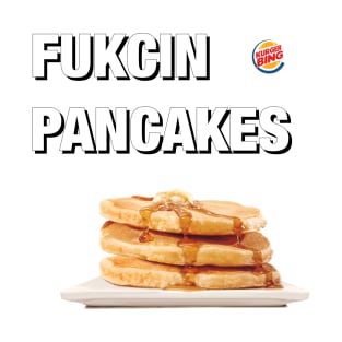 FUKCIN PANCAKES T-Shirt