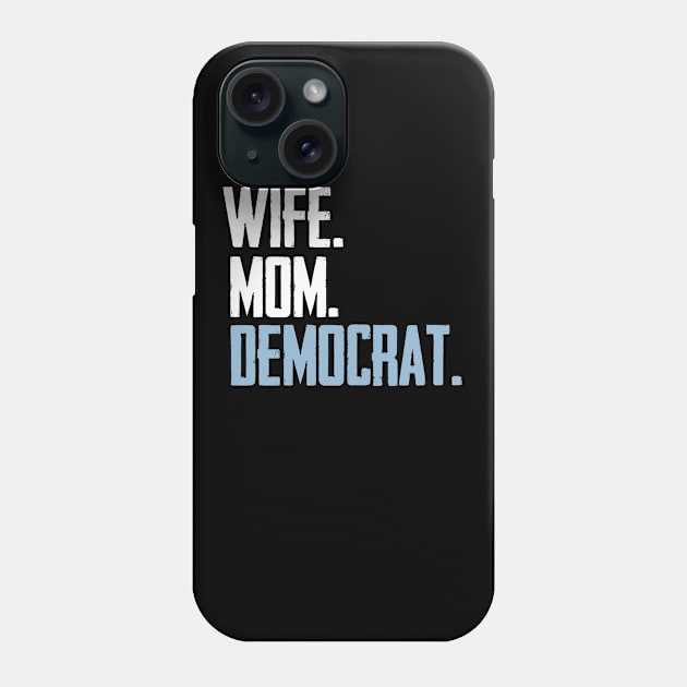 Wife Mom Democrat Phone Case by BethTheKilljoy