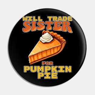 Will Trade Sister For Pumpkin Pie Funny Thanksgiving Pin