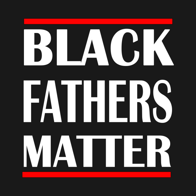 black fathers matter - Black Fathers Matter - T-Shirt