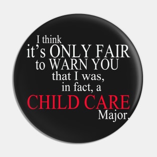 I Think It’s Only Fair To Warn You That I Was In Fact A Child Care Major Pin